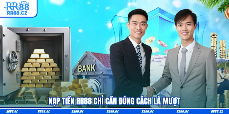 Nạp tiền RR88 chỉ cần đúng cách là mượt